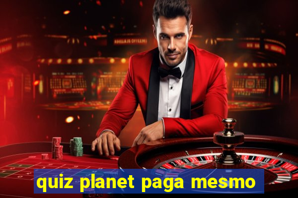 quiz planet paga mesmo